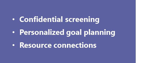 Confidential screening, personalized goal planning, resource connections