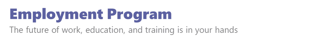 Employment Program, The future of work, education, and training is in your hands