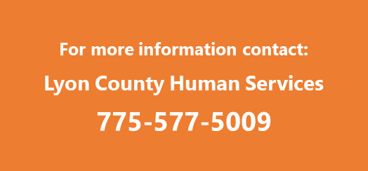 For more information contact Lyon County Human Services, 775-577-5009