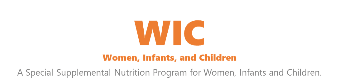 WIC, Women Infants, and Children, a special supplemental nutrition program for Women, Infants, Child