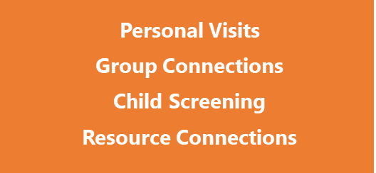 Personal Visits, Group Connections, Child Screening, Resource Connections 